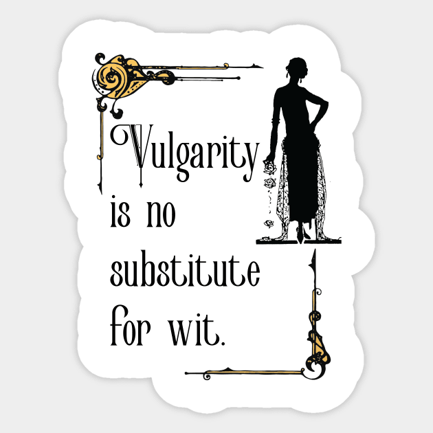 Vulgarity is no substitute for wit Sticker by innergeekboutique